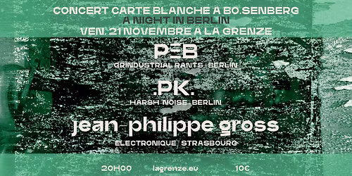A Night in Berlin : P\u039eB + .PK. + Jean-Philippe Gross \/\/ Carte blanche \u00e0 B\u00d6.SENBERG \u00e0 La Grenze