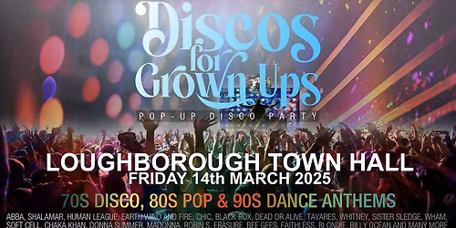 DISCOS FOR GROWN UPS 70s, 80s and 90s disco party! LOUGHBOROUGH