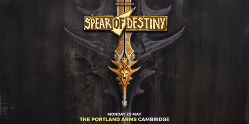 SPEAR OF DESTINY - Bank Holiday Monday, 25th May, Portland Arms, Cambridge