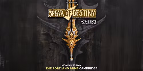 SPEAR OF DESTINY + Cheeks - Bank Holiday Monday, 25th May, Portland Arms, Cambridge