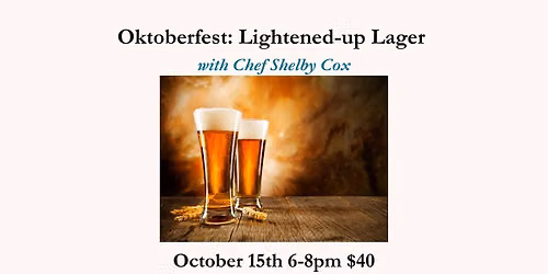 Oktoberfest: Lightened-up Lager October 15th with Chef Shelby Cox