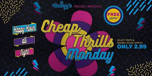 Cheap Thrills - Mondays @ Daisy's (\u00a32.99 pints & Doubles!)