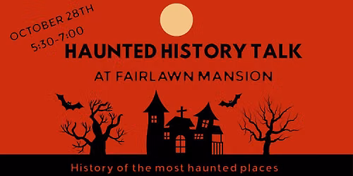 Haunted History Talk at Fairlawn Mansion
