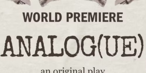 World Premiere ANALOG(UE) an original comedy by Mike Doyle