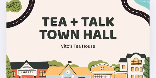 Tea + Talk \/ Town Hall