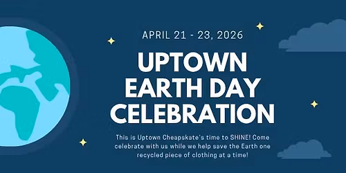Uptown Cheapskate's EARTH DAY CELEBRATION!