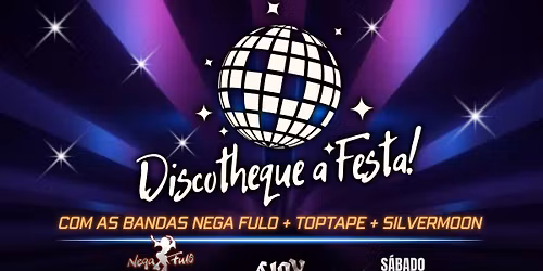 FESTA DISCOTHEQUE COM NEGA FUL\u00d4 + TOPTAPE + SILVERMOON