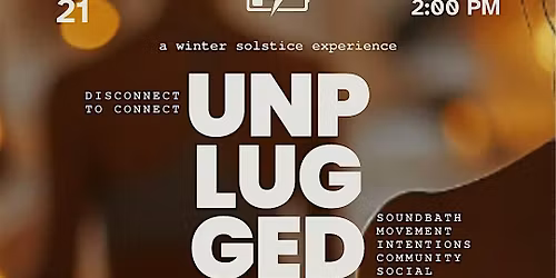 UNPLUGGED: A Winter Solstice Experience