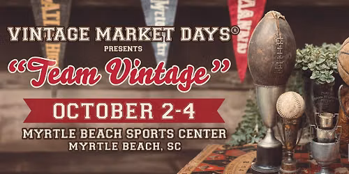 Vintage Market Days\u00ae of Coastal Carolina Presents "Team Vintage"