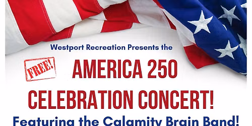 Westport Summer Concert Series: "America 250 Celebration Concert! Featuring the Calamity Brain Band!