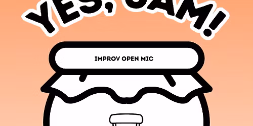 Yes, Jam! Improv Open Mic