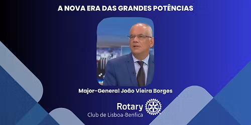 Jantar\/Palestra: A nova Era das Grandes Pot\u00eancias | Major-General Jo\u00e3o Vieira Borges