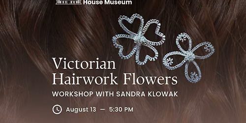 Victorian Hairwork Flower Workshop with Sandra Klowak