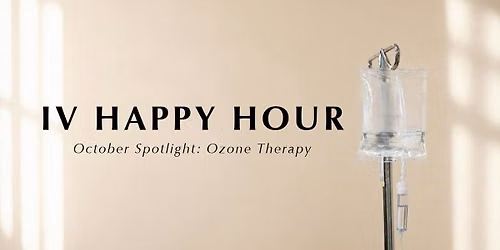 IV HAPPY HOUR: October Spotlight-Ozone Therapy