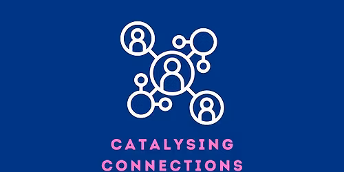 Catalysing Connections February Gathering