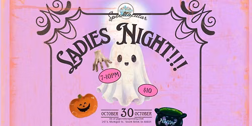 Ladies Night!!!! October 30th!  7-10pm