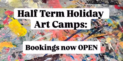 Half Term Holiday Art Camps 5-14yrs