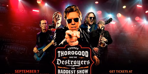 George Thorogood & The Destroyers - The Baddest Show on Earth