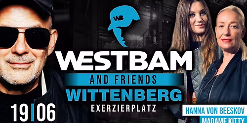 19.06. \ud83d\udd0aWESTBAM & Friends w\/. Hanna von Beeskov & Madame Kitty \ud83d\udd0a WITTENBERG (Exerzierplatz)