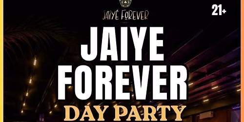 JAIYE FOREVER DAY PARTY