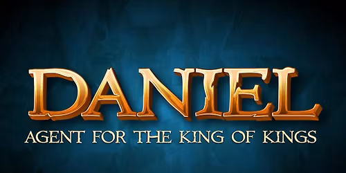 Friday 6:30pm VFCA  - "Daniel, Agent for the King of Kings"