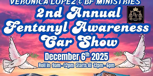Veronica Lopez and BF Ministries Presents the 2nd Annual Fentanyl Awareness Car Show 