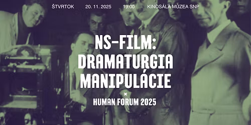 NS-Film: Dramaturgia manipul\u00e1cie \u00d7 HUMAN FORUM 2025 @ M\u00fazeum SNP