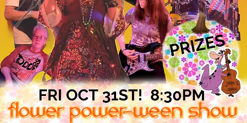 FLOWER POWER-WEEN SHOW!