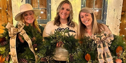 Wreaths, Wine & Women (Men are welcome too)!