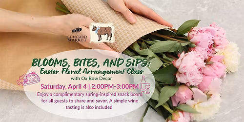 Blooms, Bites, and Sips: Easter Floral Arrangement Class with Ox Bow Decor