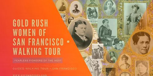 Women of the Gold Rush: San Francisco\u2019s Fearless Rebels Walking Tour