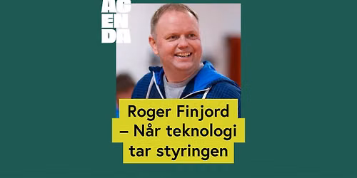 Roger Finjord \u2013 N\u00e5r teknologi tar styringen