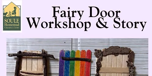 7.17.26 - Fairy Door Drop In Workshop & Story Time at Soule Homestead