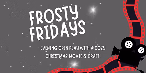 Frosty Friday: Evening Open Play & Christmas Movies