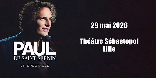 COMPLET \u2022 Paul de Saint Sernin - Th\u00e9\u00e2tre S\u00e9bastopol, Lille - 29.05.2026