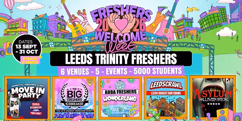 Leeds Trinity Freshers Welcome Week 2026 \ud83c\udf93 - UK Largest Freshers Events- Sold Out 10 Years Running \ud83c\udfc6