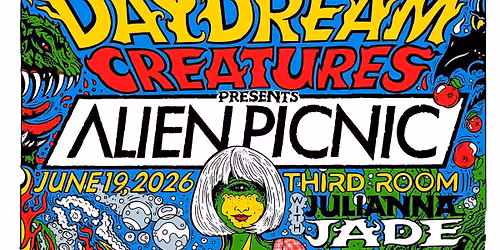 Daydream Creatures "Alien Picnic" w\/ Julianna Jade @ Third Room