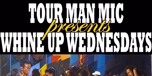Tourman Mic Presents: Whine Up Wednesdays