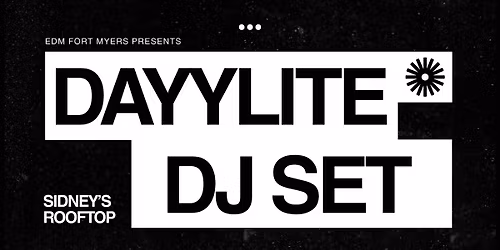 EDM Fort Myers Presents: DAYYLITE at Sidney's Rooftop Bar & Sculpture Garden