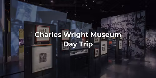 Charles Wright Museum Day Trip