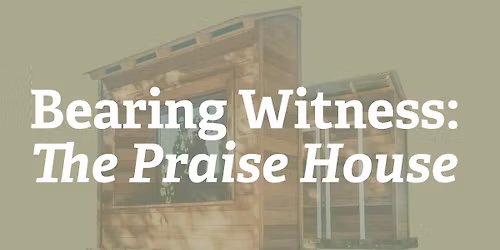 Bearing Witness: The Praise House