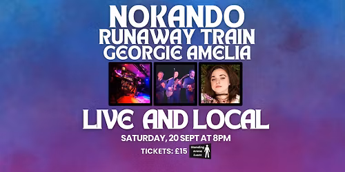 Live and Local: Nokando, Runaway Train & Georgie Amelia (Standing Arena Gig)
