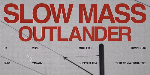 Slow Mass, Outlander + More TBA \/\/ Muthers Studio, Birmingham \/\/ 04.08.2026