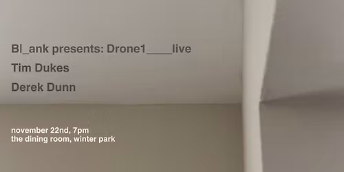 B|_ank presents: Drone1____live \/ Tim Dukes \/ Derek Dunn