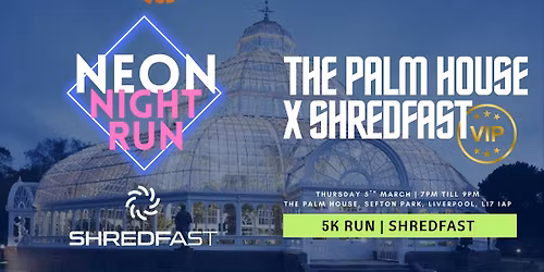 Neon Night Run X Shredfast \u2014 VIP Experience in The Palm House