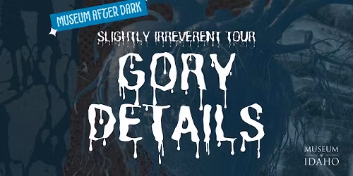 Museum After Dark: Gory Details