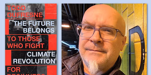 Todd Dufresne Book Event (The Future Belongs to Those Who Fight: Climate Revolution for Beginners)