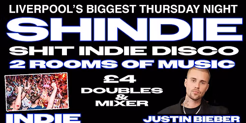 Shit Indie Disco - Shindie JUSTIN BIEBER SPECIAL FLOOR 2!! TWO FLOORS !!! INDIE BANGERS ON FLOOR 1 \u2764\ufe0f\u200d\ud83d\udd25 Pop \/ Chart \/ Throwback Dance BIEBER FLOOR 2 - \u00a34 DOUBLES AND MIXER  - LAST OF TERM!!!