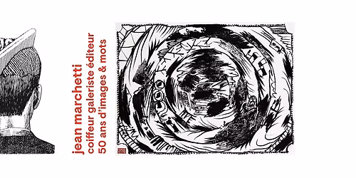 Vernissage de l'exposition: jean marchetti, coiffeur galeriste \u00e9diteur. 50 ans d\u2019images & mots