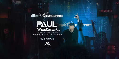 Ear-Gasmic with PAUL WEBSTER [IE] - World Exclusive OPEN TO CLOSE SET \/ Aldea Club
